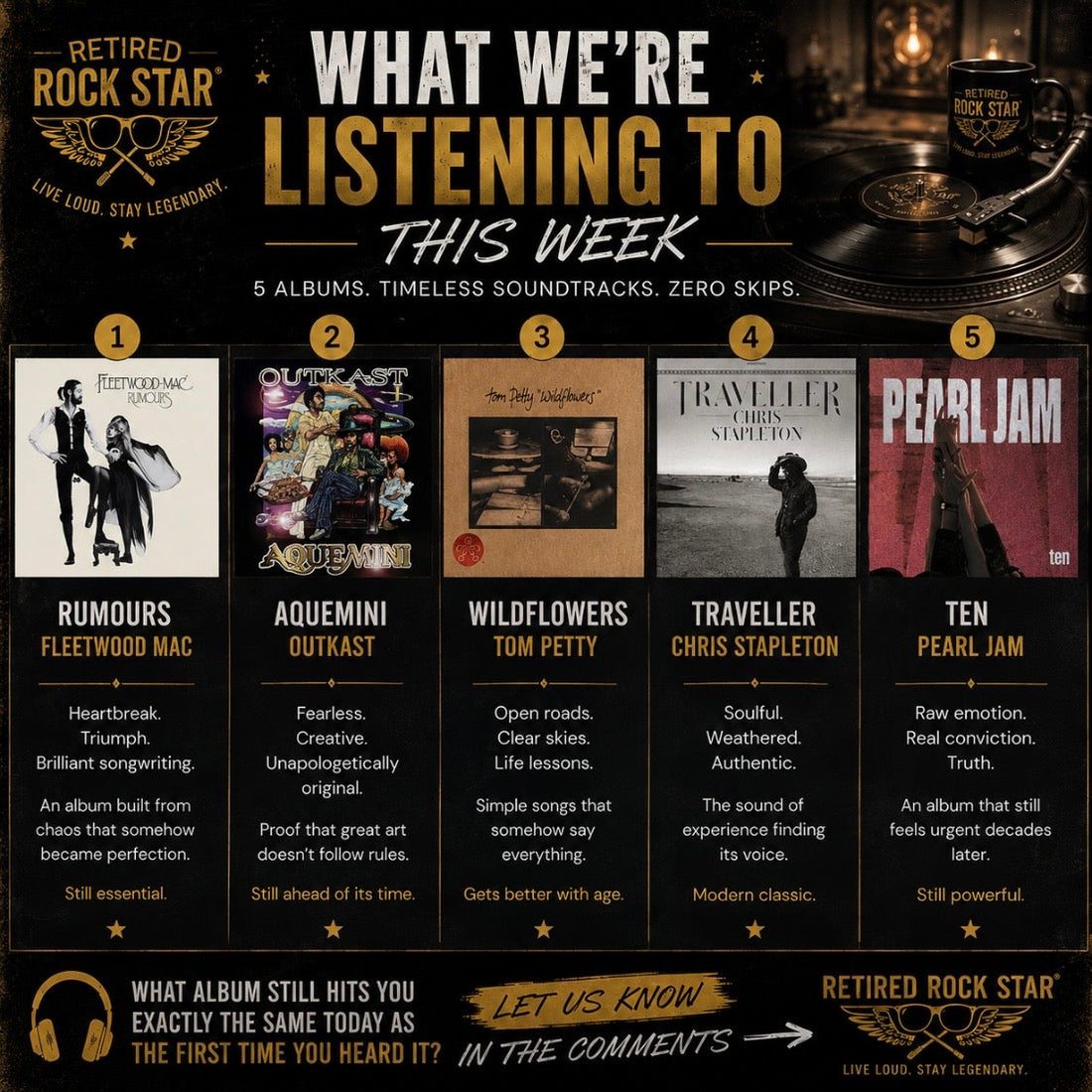 Retired Rock Star What We're Listening To This Week featuring Rumours by Fleetwood Mac, Aquemini by OutKast, Wildflowers by Tom Petty, Traveller by Chris Stapleton and Ten by Pearl Jam.