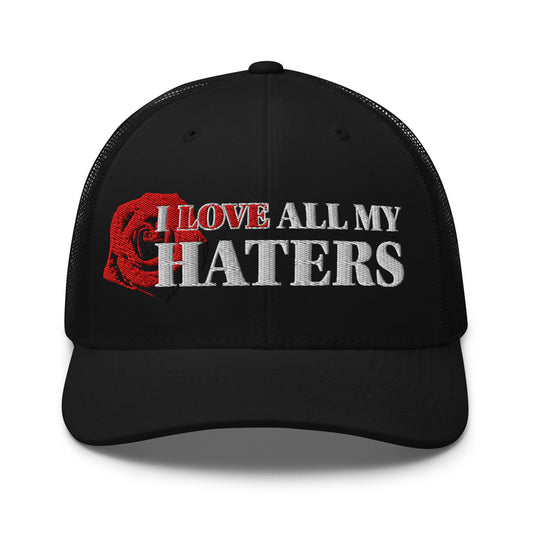 The "I LOVE ALL MY HATERS" Trucker Hat by Retired Rock Star™